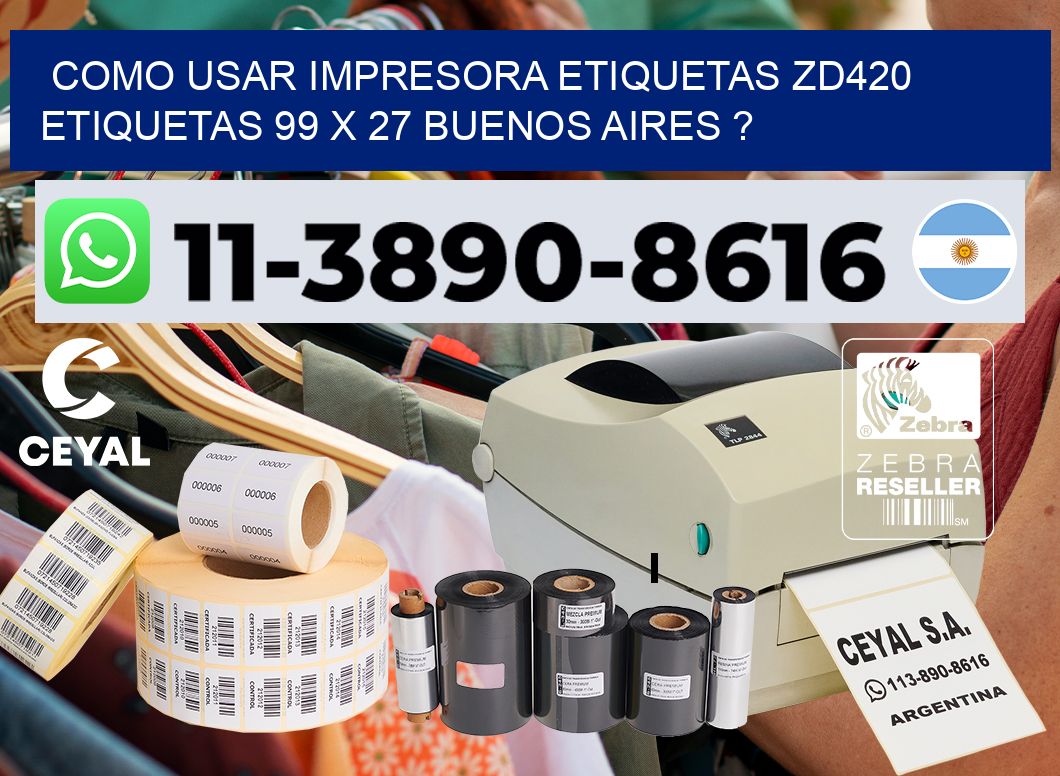 como usar impresora etiquetas zd420 etiquetas 99 x 27 Buenos Aires ?