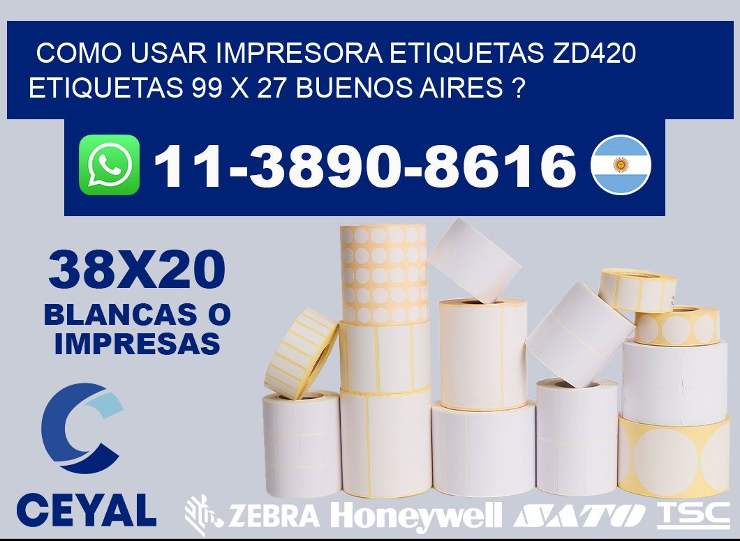 como usar impresora etiquetas zd420 etiquetas 99 x 27 Buenos Aires ?