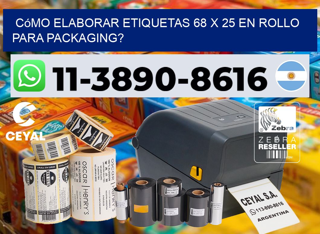 Cómo elaborar etiquetas 68 x 25 en rollo para packaging?