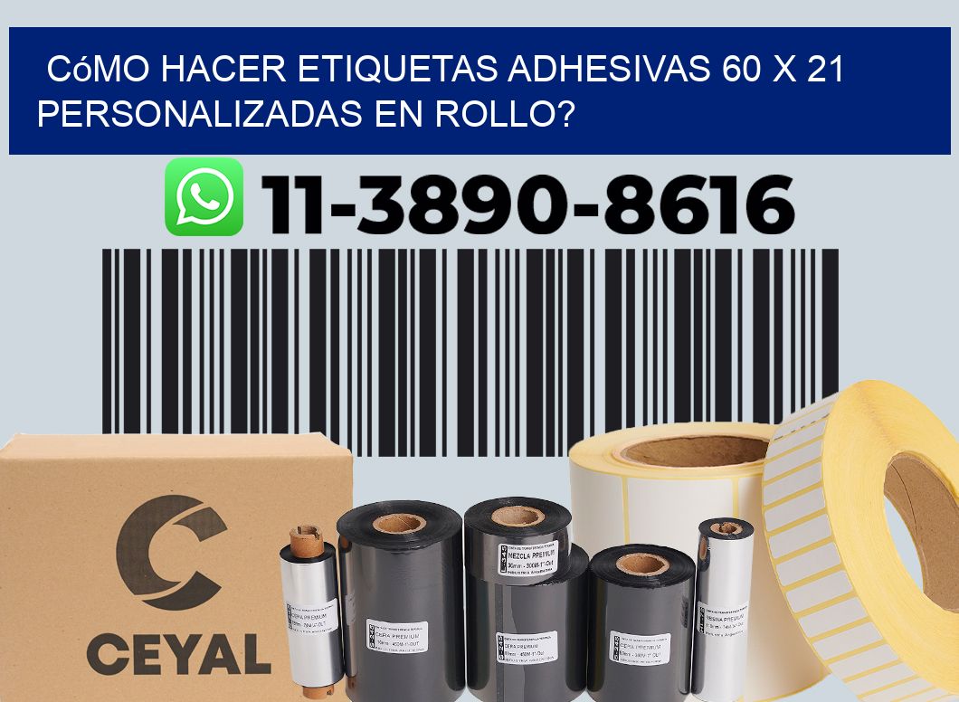 Cómo hacer etiquetas adhesivas 60 x 21 personalizadas en rollo?