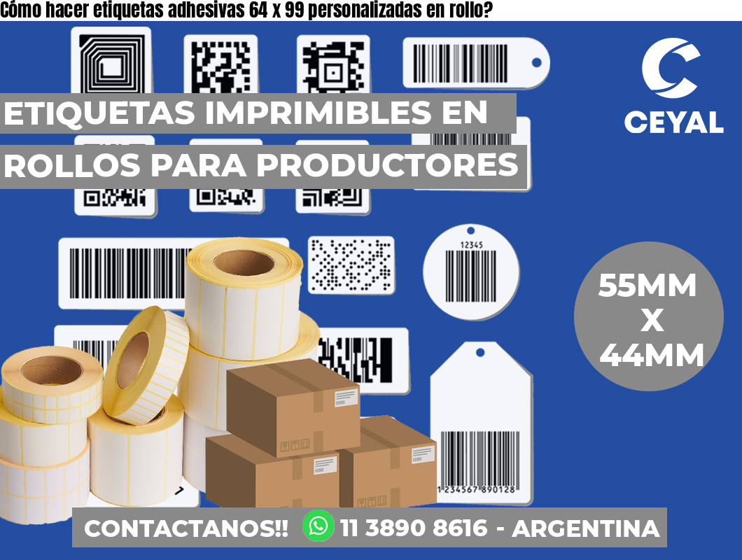 Cómo hacer etiquetas adhesivas 64 x 99 personalizadas en rollo?