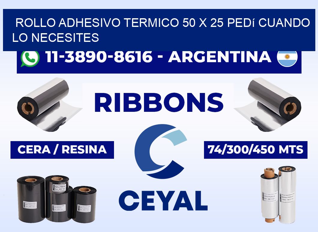 ROLLO ADHESIVO TERMICO 50 X 25 Pedí cuando lo necesites